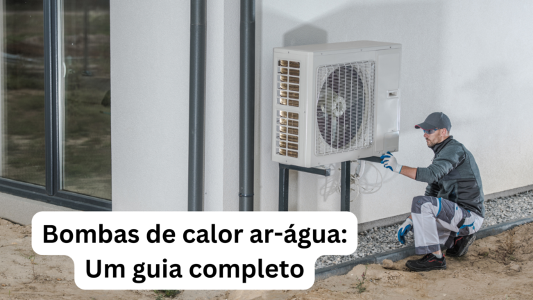 Bombas de Calor Ar-Água: Um Guia Completo